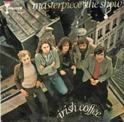 Irish Coffee : Masterpiece - The Show